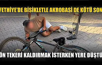 Fethiye'de bisikletle akrobasi de kötü son: Ön tekeri kaldırmak isterken yere düştü
