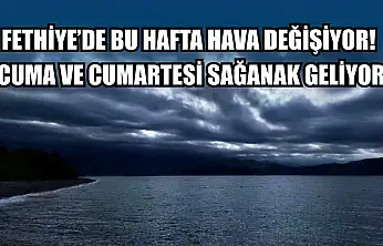 Fethiye'de Bu Hafta Hava Değişiyor! Cuma ve Cumartesi Sağanak Geliyor