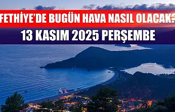 Fethiye'de Bugün Hava Nasıl Olacak? 13 Kasım 2025 Perşembe