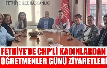 Fethiye'de CHP'li Kadınlardan Öğretmenler Günü ziyaretleri