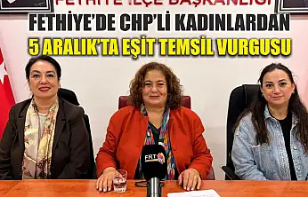 Fethiye'de CHP'li Kadınlardan 5 Aralık'ta eşit temsil vurgusu