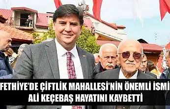 Fethiye'de Çiftlik Mahallesi'nin önemli ismi Ali Keçebaş hayatını kaybetti