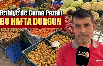 Fethiye'de Cuma Pazarı bu hafta durgun