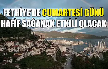 Fethiye'de Cumartesi günü hafif sağanak etkili olacak