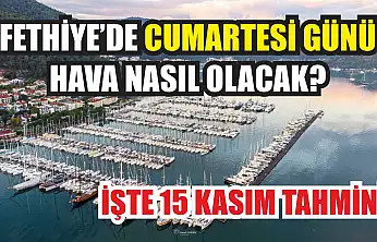 Fethiye'de Cumartesi Günü Hava Nasıl Olacak? İşte 15 Kasım Tahmini