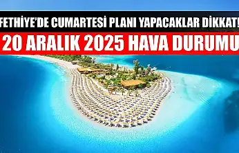 Fethiye'de Cumartesi Planı Yapacaklar Dikkat! 20 Aralık 2025 Hava Durumu