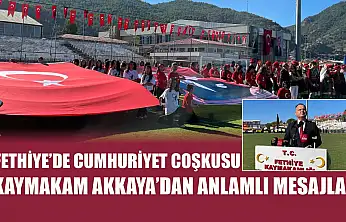 Fethiye'de Cumhuriyet Coşkusu: Kaymakam Akkaya'dan anlamlı mesajlar