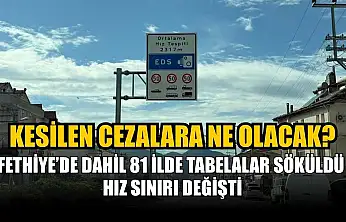 Fethiye'de dahil 81 ilde tabelalar söküldü hız sınırı değişti