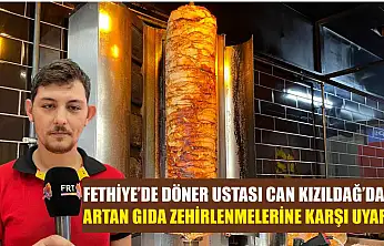 Fethiye'de Döner Ustası Can Kızıldağ'dan artan gıda zehirlenmelerine karşı uyarı