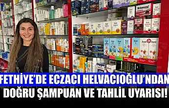 Fethiye'de Eczacı Helvacıoğlu'ndan, doğru şampuan ve tahlil uyarısı!