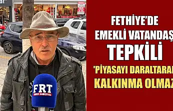 Fethiye'de emekli vatandaş tepkili: 'Piyasayı daraltarak kalkınma olmaz'