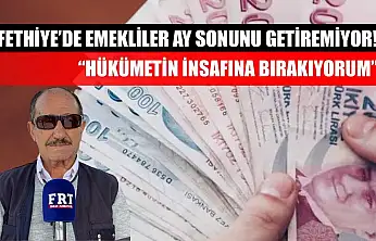 Fethiye'de Emekliler Ay Sonunu Getiremiyor! 'Hükümetin İnsafına Bırakıyorum'