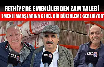 Fethiye'de emeklilerden zam talebi: 'Emekli maaşlarına genel bir düzenleme gerekiyor'