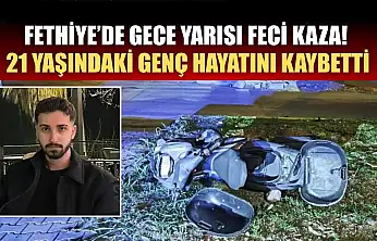 Fethiye'de Gece Yarısı Feci Kaza! 21 Yaşındaki Genç Hayatını Kaybetti