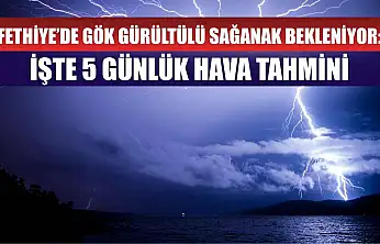 Fethiye'de Gök Gürültülü Sağanak Bekleniyor: İşte 5 Günlük Hava Tahmini