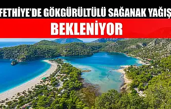 Fethiye'de Gökgürültülü Sağanak Yağış Bekleniyor