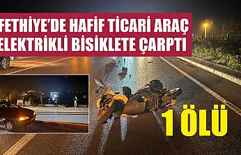 Fethiye'de hafif ticari araç, elektrikli bisiklete çarptı: 1 ölü