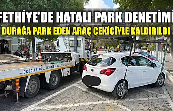 Fethiye'de hatalı park denetimi: Durağa park eden araç çekiciyle kaldırıldı