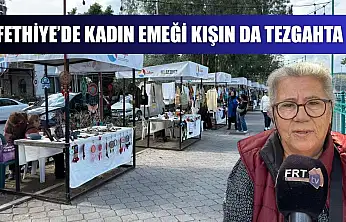 Fethiye'de kadın emeği kışın da tezgahta