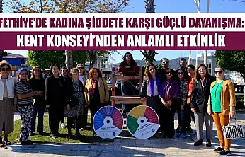 Fethiye'de kadına şiddete karşı güçlü dayanışma: Kent Konseyi'nden anlamlı etkinlik