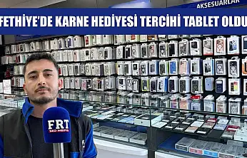 Fethiye'de karne hediyesi tercihi tablet oldu
