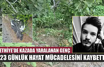 Fethiye'de kazada yaralanan genç, 123 günlük hayat mücadelesini kaybetti