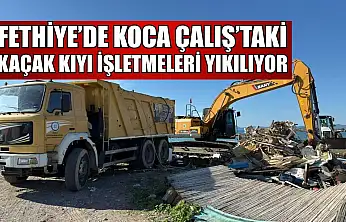 Fethiye'de Koca Çalış'taki kaçak kıyı işletmeleri yıkılıyor