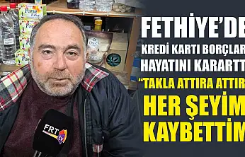 Fethiye'de Kredi Kartı Borçları Hayatını Kararttı: 'Takla Attıra Attıra Her Şeyimi Kaybettim'