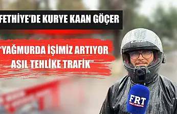 Fethiye'de Kurye Kaan Göçer: 'Yağmurda İşimiz Artıyor, Asıl Tehlike Trafik'