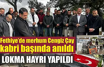 Fethiye'de merhum Cengiz Çay kabri başında anıldı, lokma hayrı yapıldı