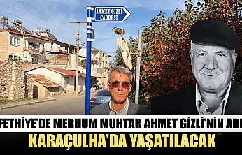 Fethiye'de merhum Muhtar Ahmet Gizli'nin adı Karaçulha'da yaşatılacak