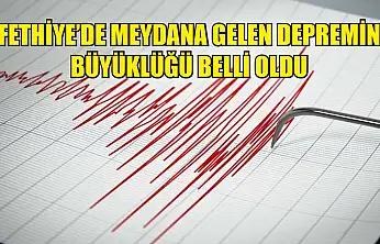 Fethiye'de meydana gelen depremin büyüklüğü belli oldu