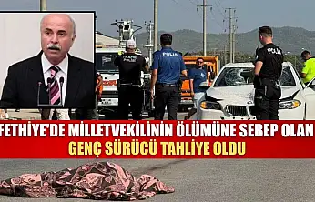 Fethiye'de Milletvekilinin ölümüne sebep olan genç sürücü tahliye oldu