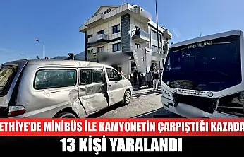 Fethiye'de minibüs ile kamyonetin çarpıştığı kazada 13 kişi yaralandı