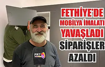 Fethiye'de mobilya imalatı yavaşladı: Siparişler azaldı