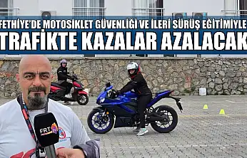 Fethiye'de motosiklet güvenliği ve ileri sürüş eğitimiyle trafikte kazalar azalacak