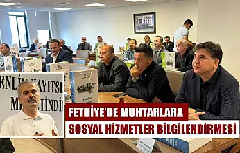 Fethiye'de Muhtarlara Sosyal Hizmetler Bilgilendirmesi