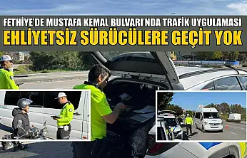 Fethiye'de Mustafa Kemal Bulvarı'nda trafik uygulaması: Ehliyetsiz sürücülere geçit yok
