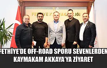 Fethiye'de Off-Road sporu sevenlerden Kaymakam Akkaya'ya ziyaret