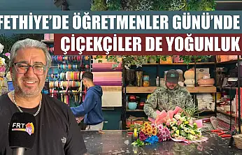 Fethiye'de Öğretmenler Günü'nde çiçekçiler de yoğunluk