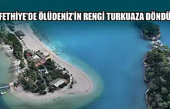 Fethiye'de Ölüdeniz'in rengi turkuaza döndü