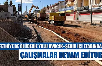 Fethiye'de Ölüdeniz yolu Ovacık–şehir içi etabında çalışmalar devam ediyor