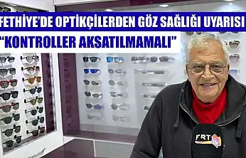 Fethiye'de Optikçilerden göz sağlığı uyarısı: 'Kontroller aksatılmamalı'