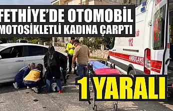 Fethiye'de otomobil, motosikletli kadına çarptı: 1 yaralı