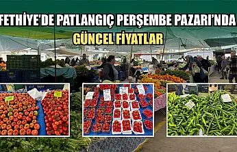 Fethiye'de Patlangıç Perşembe Pazarı'nda güncel fiyatlar