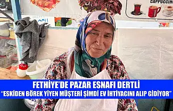 Fethiye'de pazar esnafı dertli: 'Eskiden börek yiyen müşteri şimdi ev ihtiyacını alıp gidiyor'
