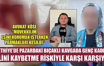 Fethiye'de Pazardaki Bıçaklı Kavgada Genç Kadın Elini Kaybetme Riskiyle Karşı Karşıya