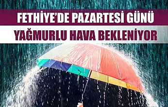 Fethiye'de Pazartesi Günü Yağmurlu Hava Bekleniyor