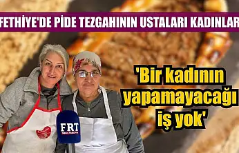 Fethiye'de pide tezgahının ustaları kadınlar: 'Bir kadının yapamayacağı iş yok'