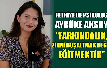 Fethiye'de Psikolog Aybüke Aksoy, 'Farkındalık, zihni boşaltmak değil eğitmektir'